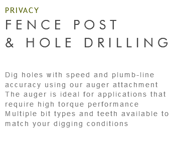 PRIVACY FENCE POST & HOLE DRILLING Dig holes with speed and plumb-line accuracy using our auger attachment The auger is ideal for applications that require high torque performance Multiple bit types and teeth available to match your digging conditions 